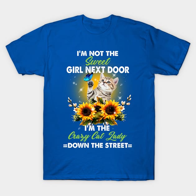 I'm not the sweet girl next door. I'm the crazy cat lady down the street T-Shirt by designathome